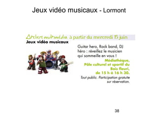 38
Jeux vidéo musicaux - Lormont
 