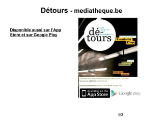 60
Détours - mediatheque.be
Disponible aussi sur l’App
Store et sur Google Play
 