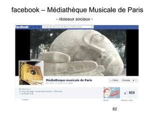 82
facebook – Médiathèque Musicale de Paris
- réseaux sociaux -
 