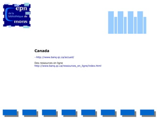 Canada
··http://www.banq.qc.ca/accueil/

Des ressources en ligne
http://www.banq.qc.ca/ressources_en_ligne/index.html
 