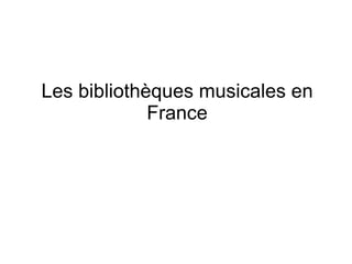 Les bibliothèques musicales en France 
