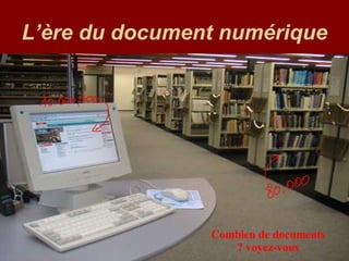 L’ère du document numérique   Combien de documents voyez-vous ? 