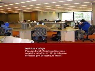 Hamilton College Postes de travail informatisés disposés en serpentins, qui offrent aux étudiants la place nécessaire pour disposer leurs affaires. 