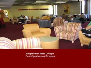 Bridgewater State College Des sièges bien confortables. 