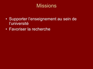 Missions Supporter l’enseignement au sein de l’université  Favoriser la recherche  