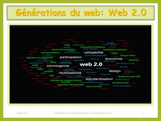 Générations du web: Web 2.0
06/06/2016 Bibliothécaires et documentaliste du ministère de l’éducation 7
 