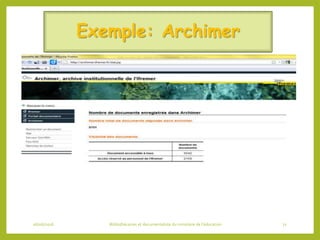 Exemple: Archimer
06/06/2016 Bibliothécaires et documentaliste du ministère de l’éducation 71
 