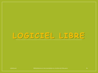 LOGICIEL LIBRE
06/06/2016 Bibliothécaires et documentaliste du ministère de l’éducation 82
 