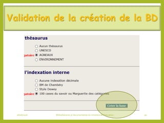 Validation de la création de la BD
06/06/2016 Bibliothécaires et documentaliste du ministère de l’éducation 90
 