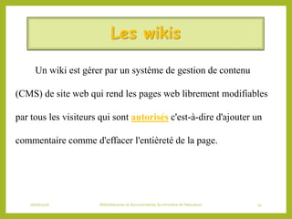 Les wikis
Un wiki est gérer par un système de gestion de contenu
(CMS) de site web qui rend les pages web librement modifi...