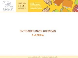 ENTIDADES INVOLUCRADAS A LA FECHA 
