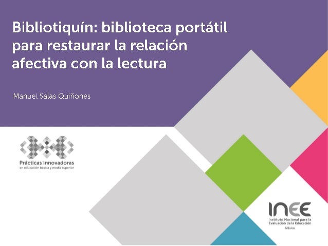 Prácticas Innovadoras
Bibliotiquín: biblioteca portátil para restaurar la relación afectiva
con la lectura
Coordinación:
A...