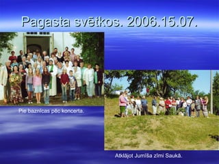 Pagasta svētkos. 2006.15.07. Pie baznīcas pēc koncerta. Atklājot Jumīša zīmi Saukā. 