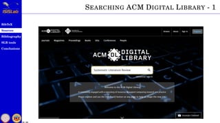 BibTeX
Sources
Bibliography
SLR tools
Conclusions
12 / 54
SEARCHING ACM DIGITAL LIBRARY - 1
 