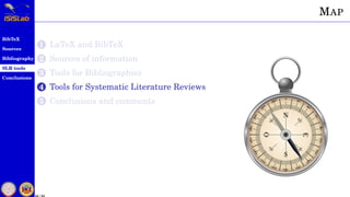 BibTeX
Sources
Bibliography
SLR tools
Conclusions
49 / 54
MAP
1 LaTeX and BibTeX
2 Sources of information
3 Tools for Bibl...