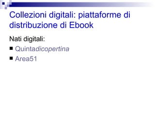 Collezioni digitali: piattaforme di distribuzione di Ebook Nati digitali: Quinta dicopertina Area51 