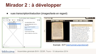 Mirador 2 : à développer
● vues transcription/traduction (images/texte en regard)
Assemblée générale BVH. CESR, Tours - 10 décembre 2014
Exemple : EVT (vbd.humnet.unipi.it/evt-et)
 