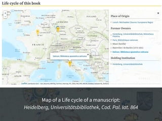 Map of a Life cycle of a manuscript:
Heidelberg, Universitätsbibliothek, Cod. Pal. lat. 864
 