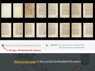 Page Manuscrit (Mirador intégré)
IIIF logo + IIIF Manifest URL (Gallica)
Manuscript page in the portal (embedded Mirador)
 