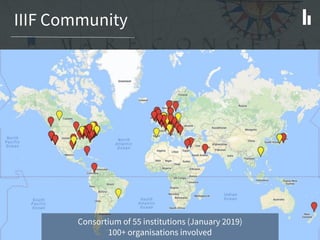 IIIF Community
Consortium of 55 institutions (January 2019)
100+ organisations involved
 
