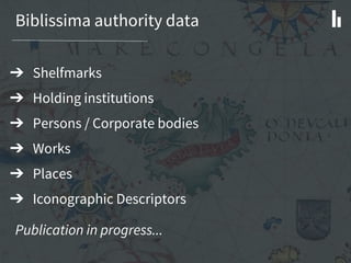 Biblissima authority data
➔ Shelfmarks
➔ Holding institutions
➔ Persons / Corporate bodies
➔ Works
➔ Places
➔ Iconographic Descriptors
Publication in progress...
 