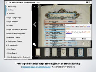 Transcription et étiquetage textuel (projet de crowdsourcing)
(The Welsh Book of Remembrance - National Library of Wales)
 