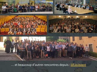 … et beaucoup d’autres rencontres depuis : iiif.io/event
 