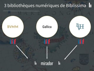 3 bibliothèques numériques de Biblissima
mirador
Gallica
 