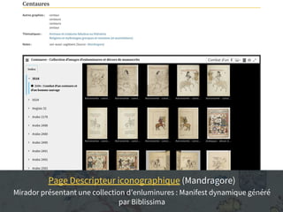 Page Descripteur iconographique (Mandragore)
Mirador présentant une collection d’enluminures : Manifest dynamique généré
par Biblissima
 