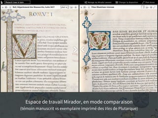 Espace de travail Mirador, en mode comparaison
(témoin manuscrit vs exemplaire imprimé des Vies de Plutarque)
 