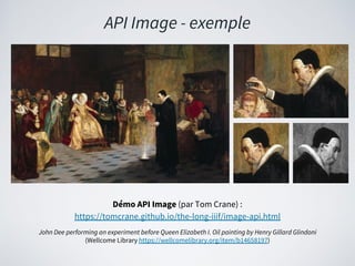 API Image - exemple
Démo API Image (par Tom Crane) :
https://tomcrane.github.io/the-long-iiif/image-api.html
John Dee perf...