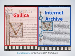 Internet
Archive
Gallica
Démo Biblissima (IIIF Conference 2017 - The Vatican)
 