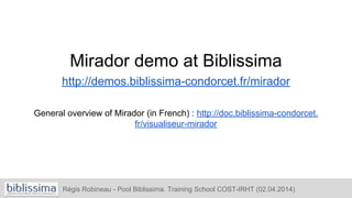 Mirador demo at Biblissima
http://demos.biblissima-condorcet.fr/mirador
General overview of Mirador (in French) : http://d...