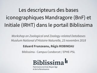 Les descripteurs des bases
iconographiques Mandragore (BnF) et
Initiale (IRHT) dans le portail Biblissima
Workshop on Zool...