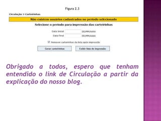Figura 2.3




Obrigado a todos, espero que tenham
entendido o link de Circulação a partir da
explicação do nosso blog.
 