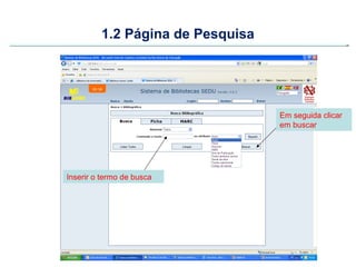 1.2 Página de Pesquisa




                                  Em seguida clicar
                                  em buscar




Inserir o termo de busca
 