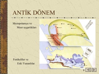 ANTİK DÖNEM Mezopotamya ve  Mısır uygarlıkları Fenikeliler ve  Eski Yunanlılar  9 