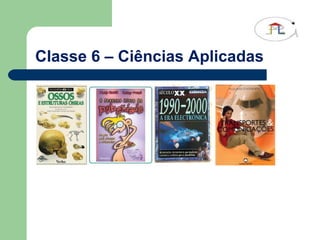 Classe 6 – Ciências Aplicadas 