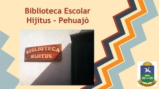 Biblioteca Escolar 
Hijitus - Pehuajó 
 