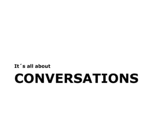 It´s all about


CONVERSATIONS
 