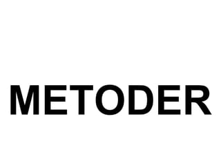 METODER
 