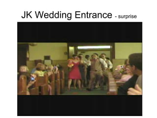 JK Wedding Entrance - surprise
 