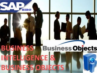 BUSINESS
INTELLIGENCE &
BUSINESS OBJECTS

 