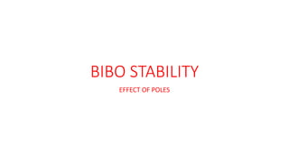 BIBO STABILITY
EFFECT OF POLES
 