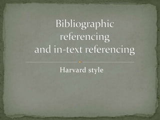 Harvard style Bibliographic referencingand in-text referencing 