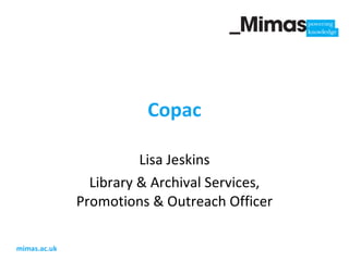Copac Lisa Jeskins Library & Archival Services, Promotions & Outreach Officer 