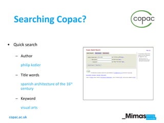 Searching Copac? Quick search Author philip kotler Title words spanish architecture of the 16 th  century  Keyword visual arts 