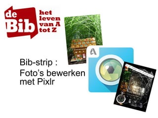 Bib-strip :
Foto’s bewerken
met Pixlr
 