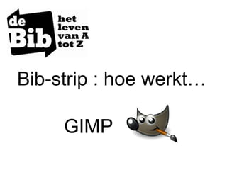 Bib-strip : hoe werkt… GIMP 
