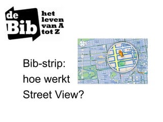 Bib-strip:
hoe werkt
Street View?
 